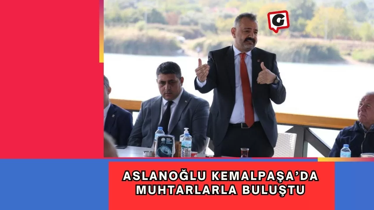 Aslanoğlu Kemalpaşa’da muhtarlarla buluştu