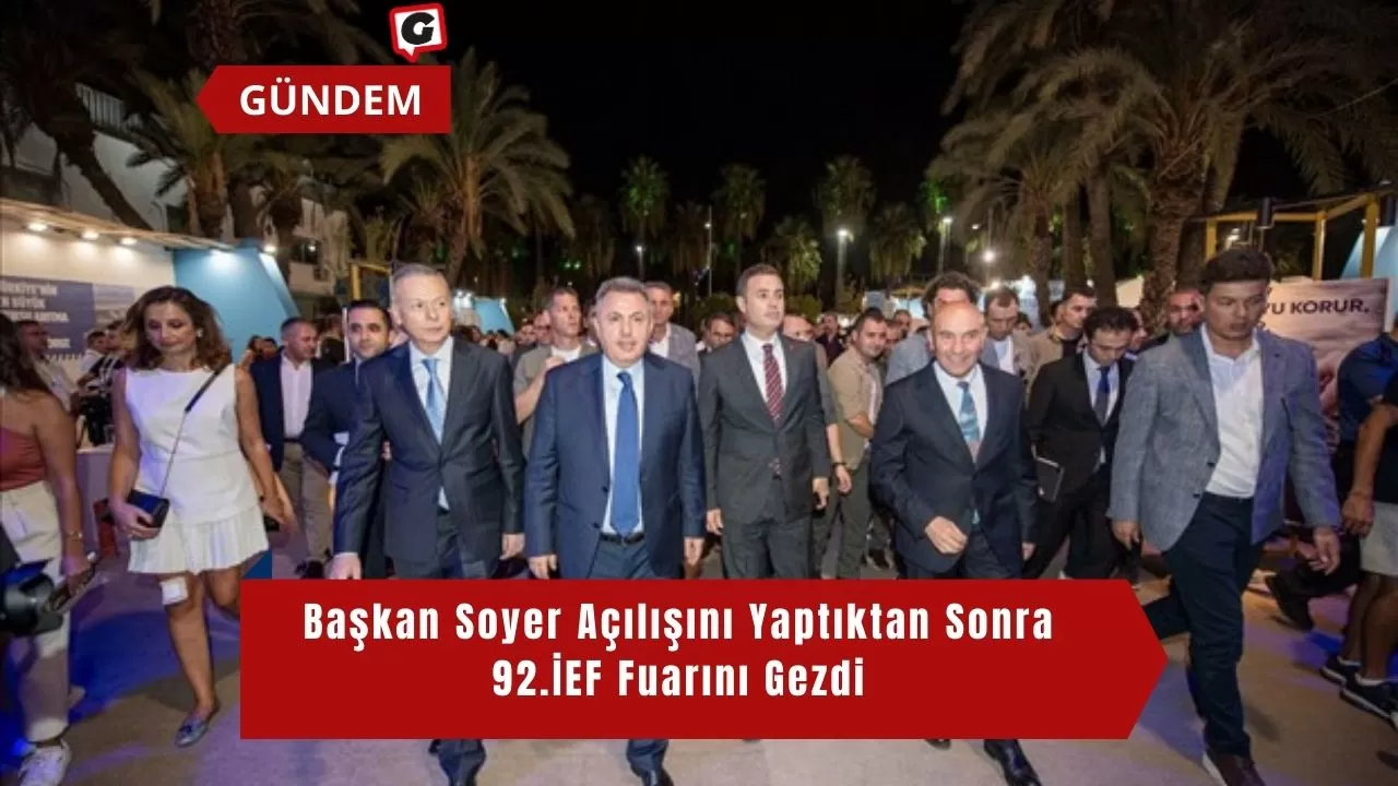 Başkan Soyer Açılışını Yaptıktan Sonra 92.İEF Fuarını Gezdi