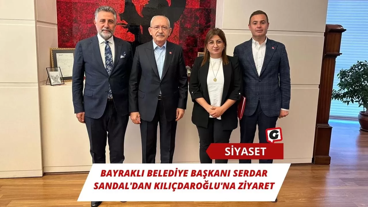 Bayraklı Belediye Başkanı Serdar Sandal'dan Kılıçdaroğlu'na Ziyaret