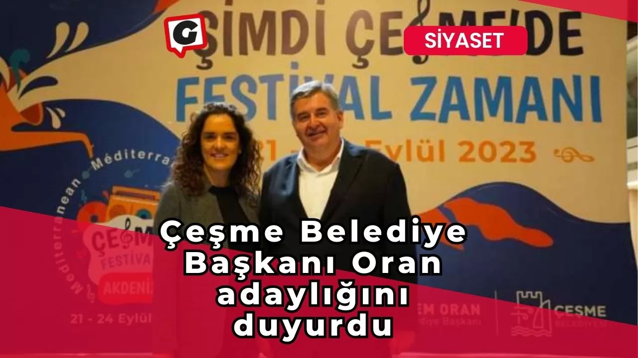 Çeşme Belediye Başkanı Oran adaylığını duyurdu