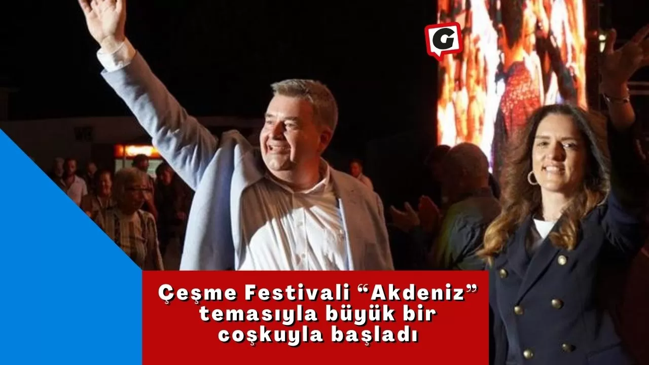 Çeşme Festivali “Akdeniz” temasıyla büyük bir coşkuyla başladı