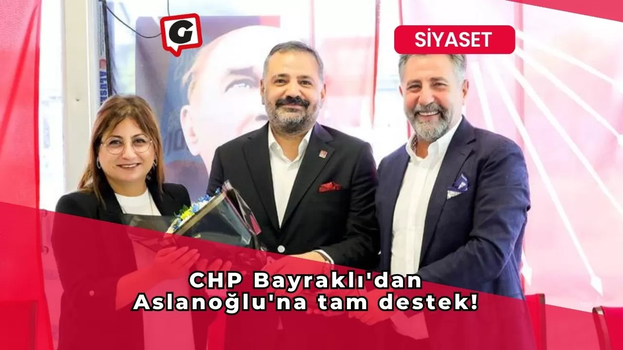 CHP Bayraklı'dan Aslanoğlu'na tam destek!