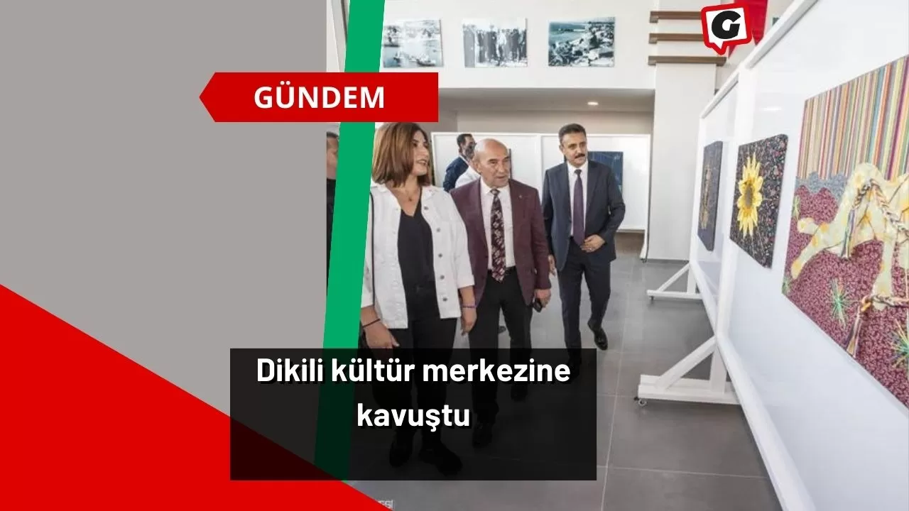 Dikili kültür merkezine kavuştu