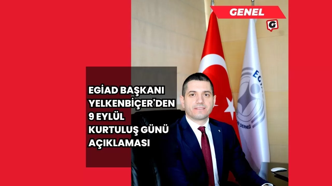 EGİAD Başkanı Yelkenbiçer'den 9 Eylül Kurtuluş Günü Açıklaması