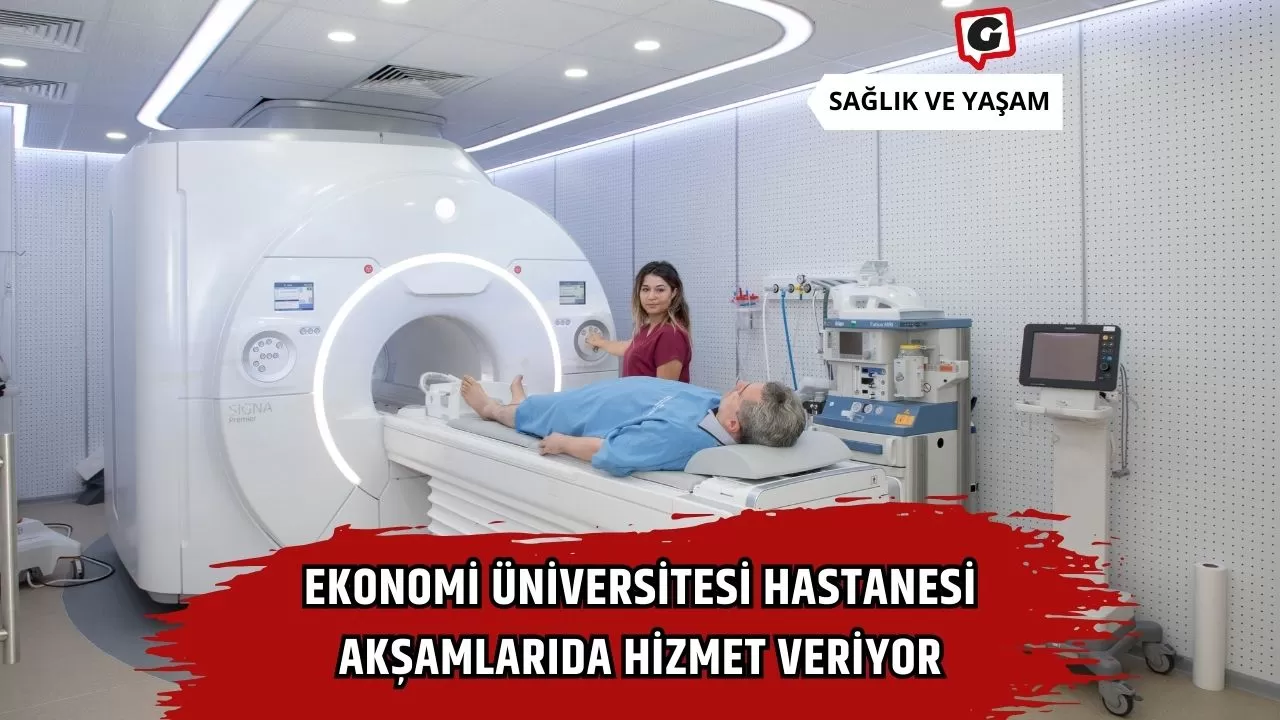 Ekonomi Üniversitesi Hastanesi Akşamlarıda Hizmet Veriyor