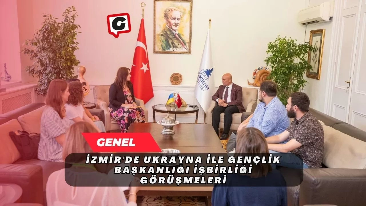 İzmir'de Ukrayna İle Gençlik Başkanlığı İşbirliği Görüşmeleri