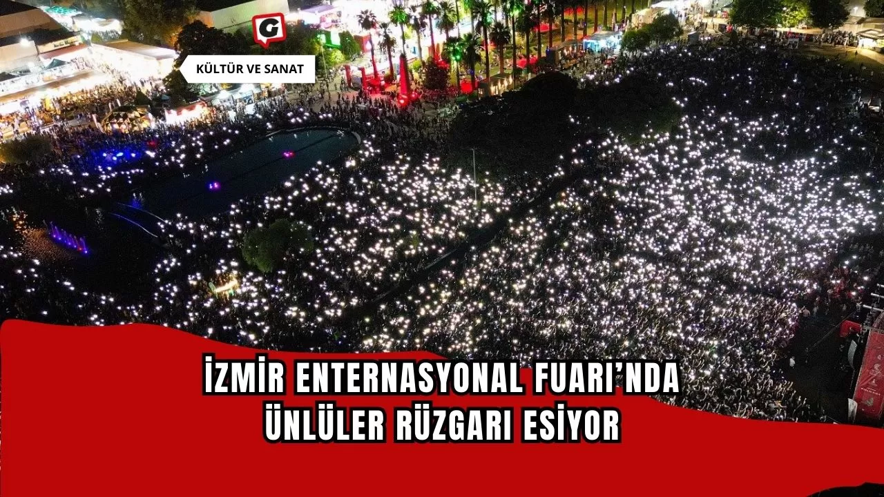 İzmir Enternasyonal Fuarı’nda Ünlüler Rüzgarı Esiyor