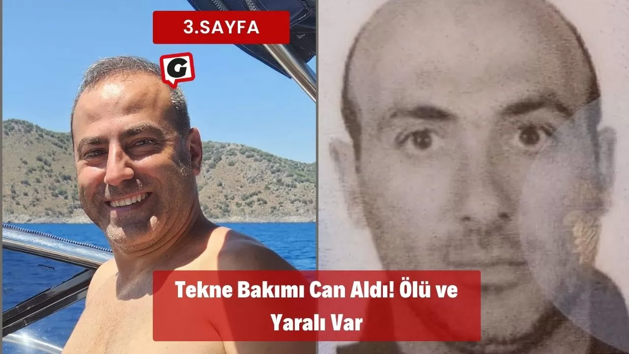 Tekne Bakımı Can Aldı! Ölü ve Yaralı Var