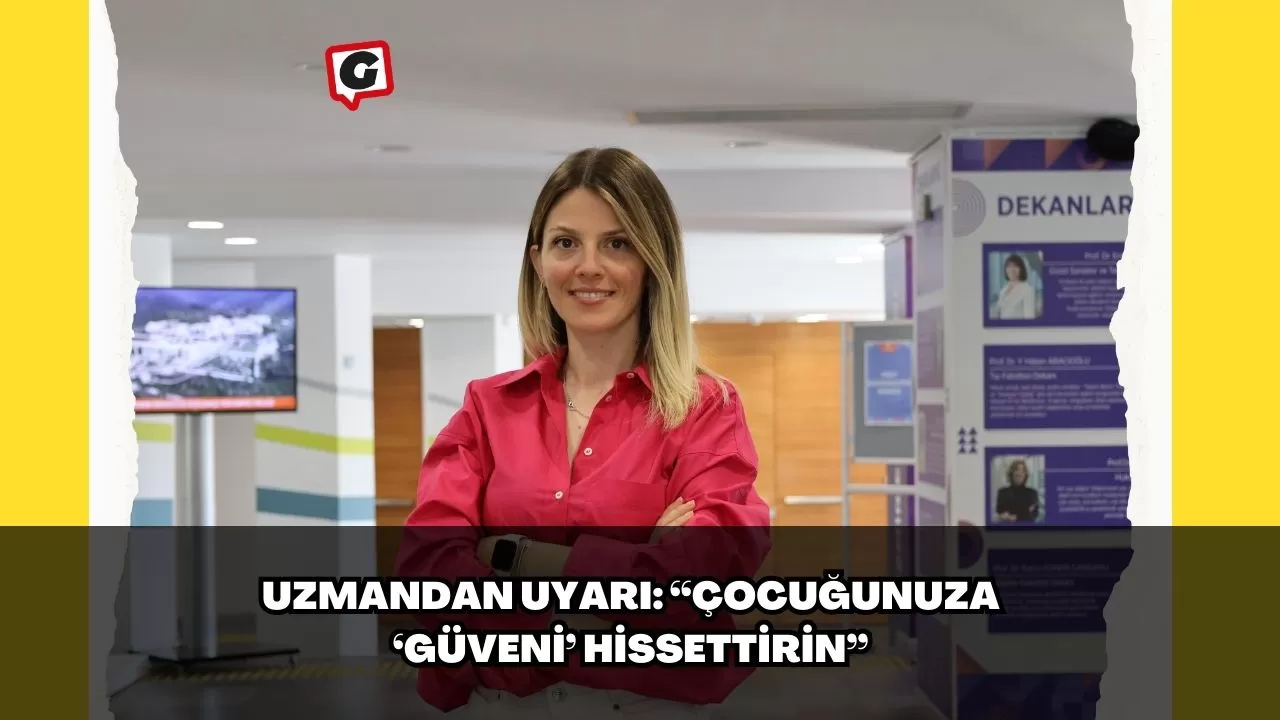 Uzmandan Uyarı: “Çocuğunuza ‘güveni’ hissettirin”