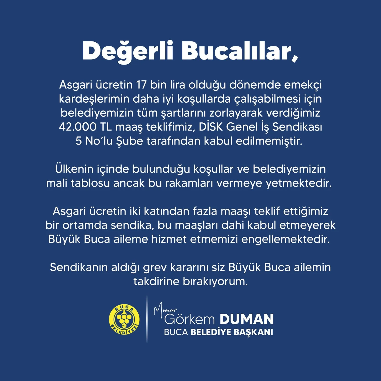 Buca Belediyesi, DİSK Genel İş 5 No’lu Şube’ye 42 bin TL maaş teklifi sundu ancak sendika teklifi reddetti. Görüşmelerin olumsuz sonuçlanmasının ardından grev kararı alındı.