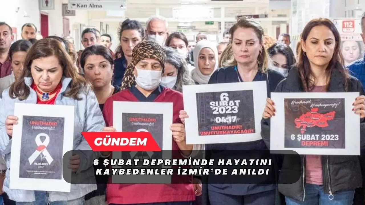 6 Şubat depreminde hayatını kaybedenler İzmir’de anıldı