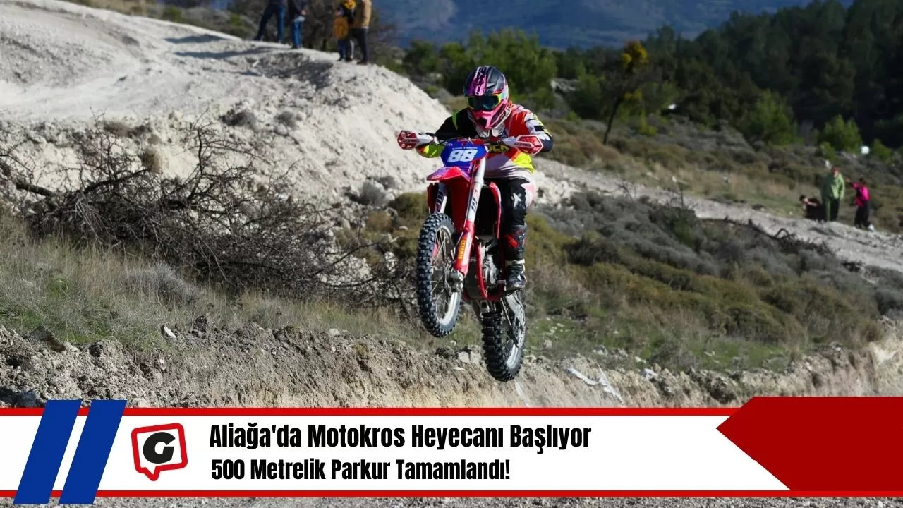 Aliağa'da Motokros Heyecanı Başlıyor: 500 Metrelik Parkur Tamamlandı!