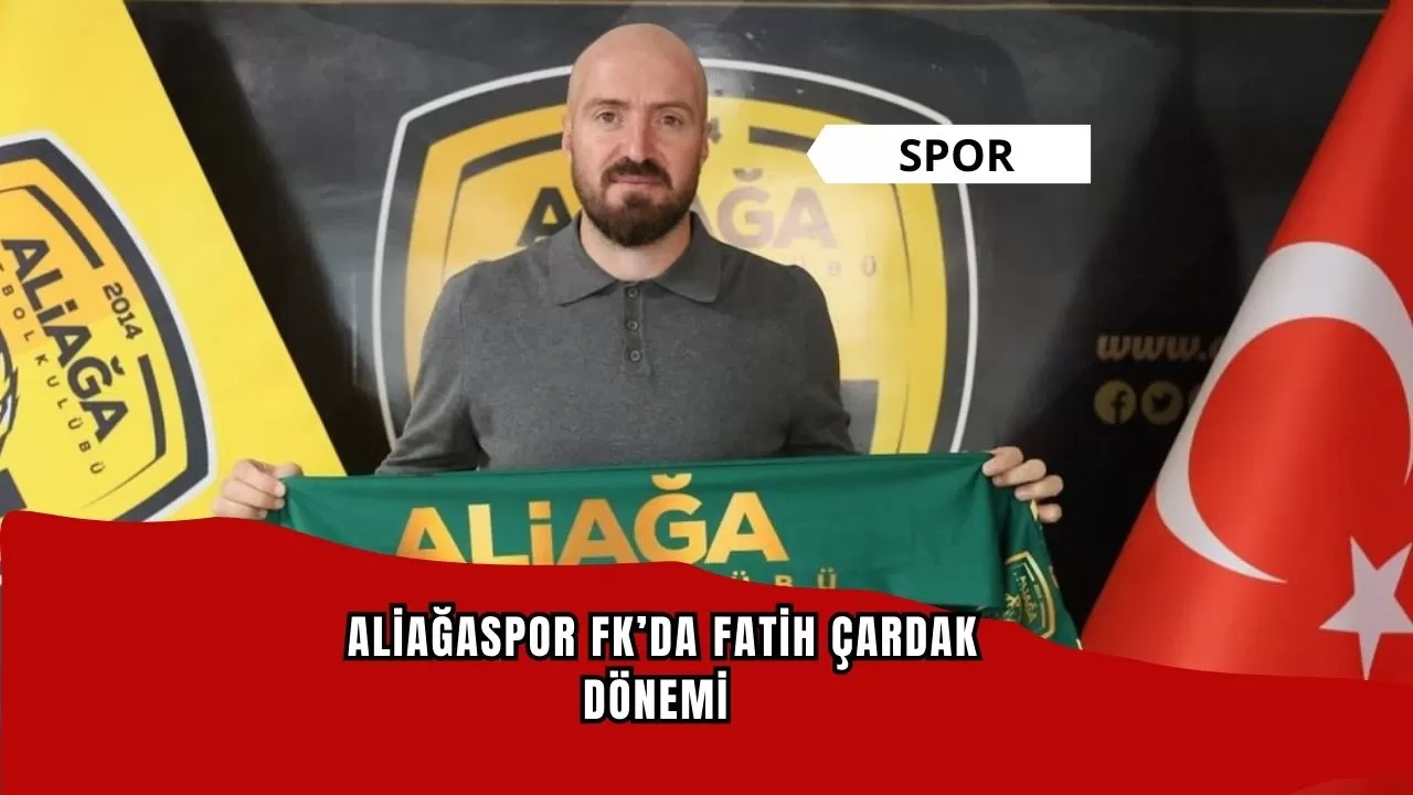 Aliağaspor FK’da Fatih Çardak dönemi