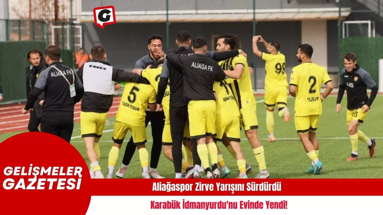 Aliağaspor Zirve Yarışını Sürdürdü: Karabük İdmanyurdu'nu Evinde Yendi!