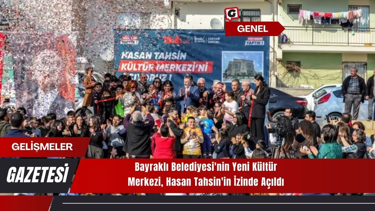 Bayraklı Belediyesi'nin Yeni Kültür Merkezi, Hasan Tahsin'in İzinde Açıldı