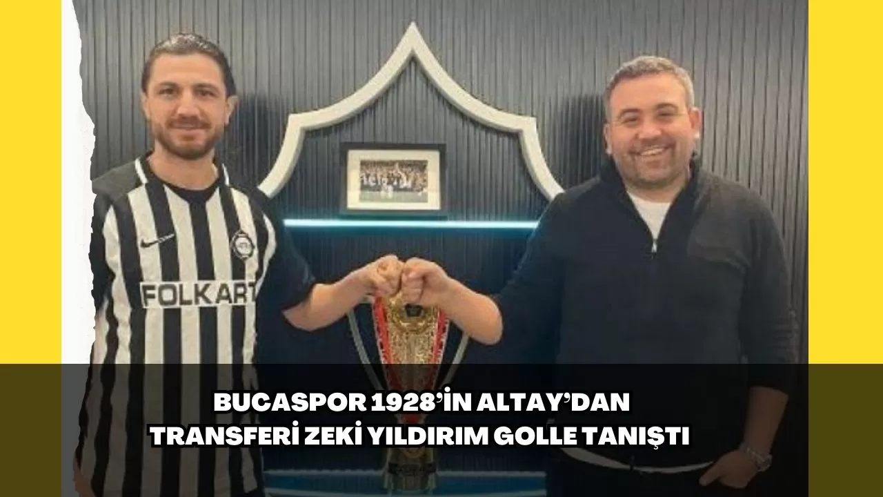 Bucaspor 1928’in Altay’dan transferi Zeki Yıldırım golle tanıştı