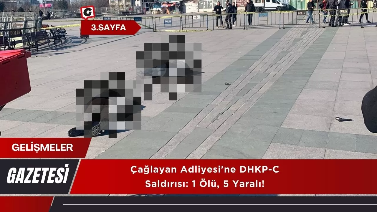 Çağlayan Adliyesi'ne DHKP-C Saldırısı: 1 Ölü, 5 Yaralı!