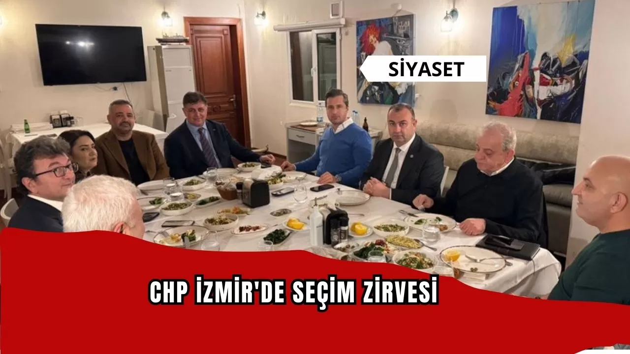 CHP İzmir'de seçim zirvesi