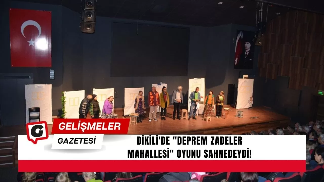 Dikili'de "Deprem Zadeler Mahallesi" Oyunu Sahnedeydi!