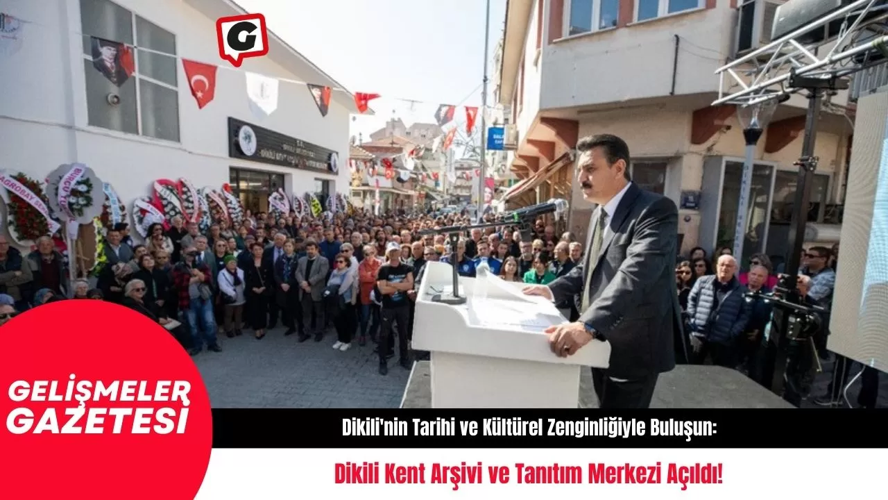 Dikili'nin Tarihi ve Kültürel Zenginliğiyle Buluşun: Dikili Kent Arşivi ve Tanıtım Merkezi Açıldı!