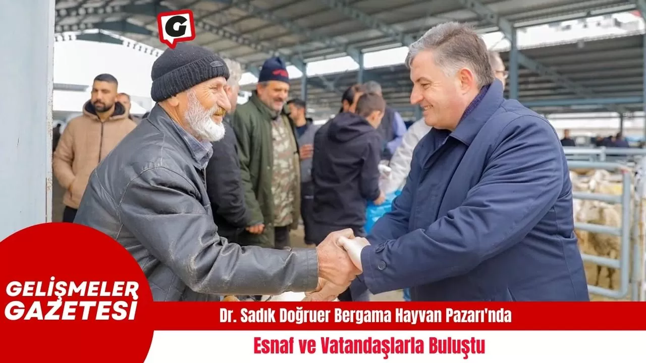 Dr. Sadık Doğruer Bergama Hayvan Pazarı'nda Esnaf ve Vatandaşlarla Buluştu