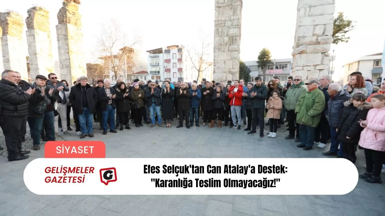 Efes Selçuk'tan Can Atalay'a Destek: "Karanlığa Teslim Olmayacağız!"