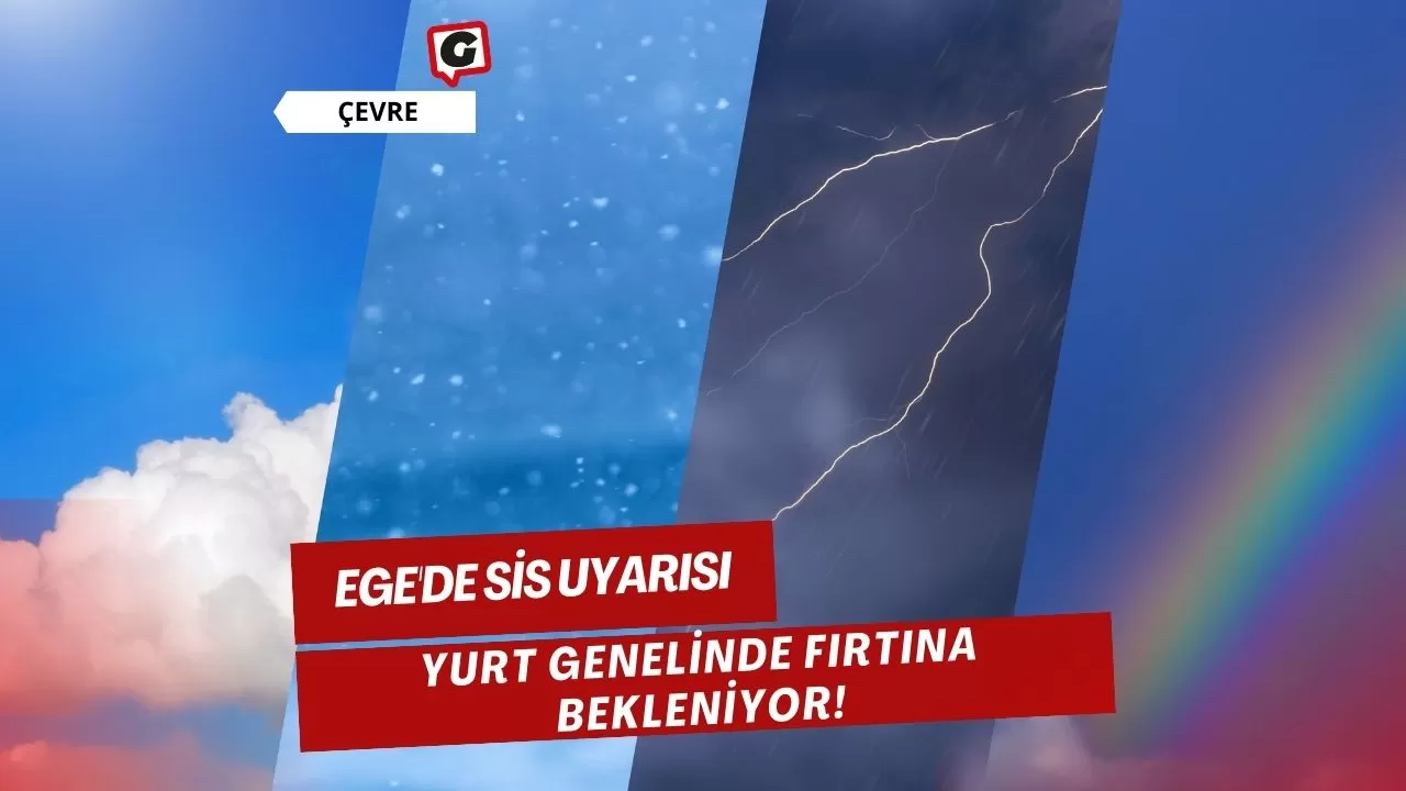 Ege'de Sis Uyarısı, Yurt Genelinde Fırtına Bekleniyor!