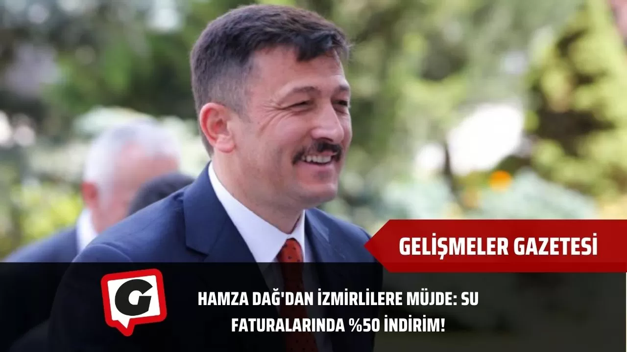 Hamza Dağ'dan İzmirlilere Müjde: Su Faturalarında %50 İndirim!