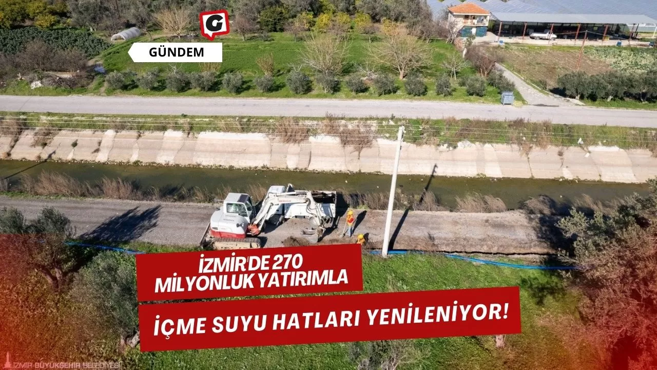 İzmir'de 270 Milyonluk Yatırımla İçme Suyu Hatları Yenileniyor!