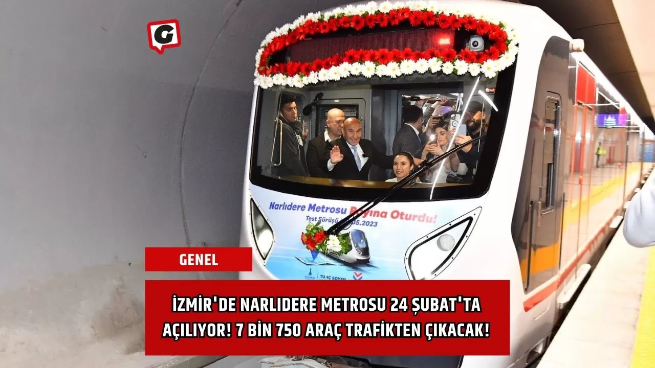 İzmir'de Narlıdere Metrosu 24 Şubat'ta Açılıyor! 7 Bin 750 Araç Trafikten Çıkacak!