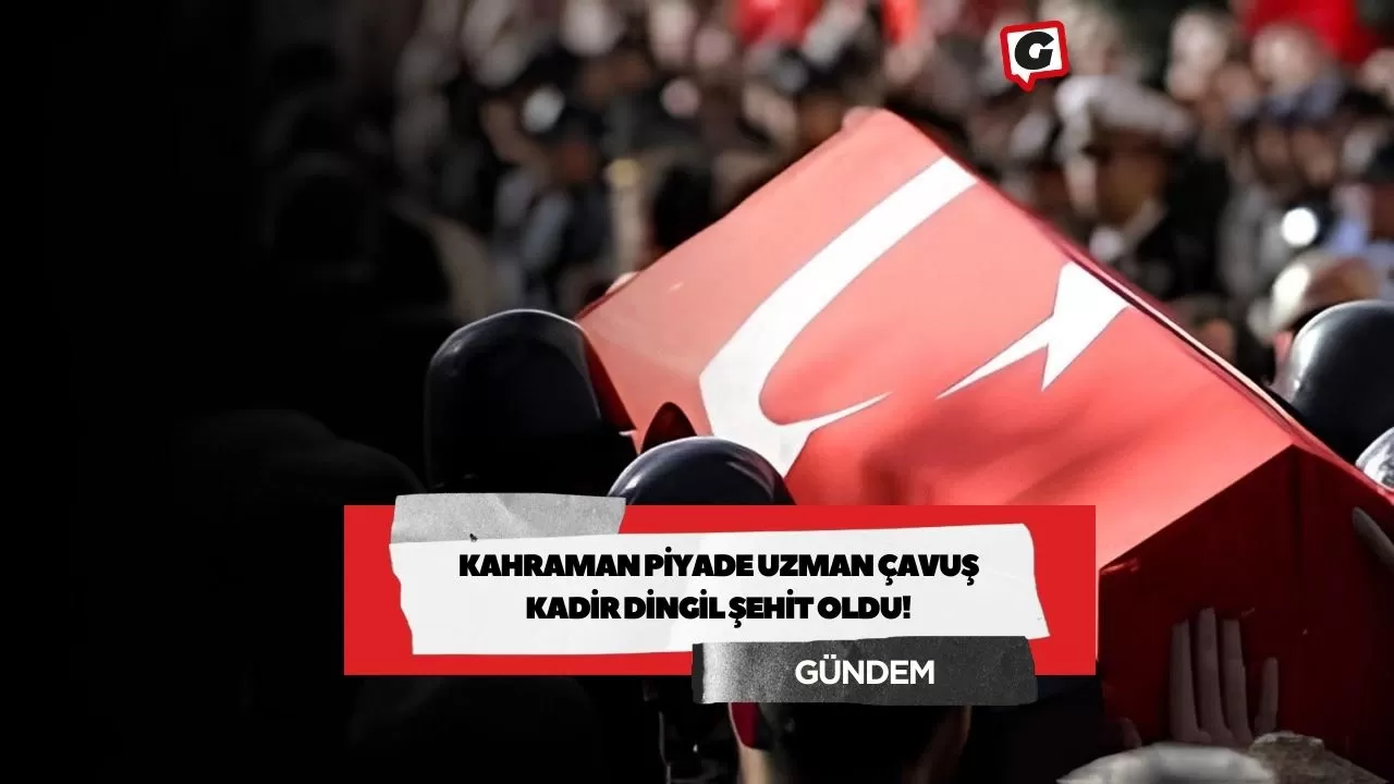 Kahraman Piyade Uzman Çavuş Kadir Dingil Şehit Oldu!