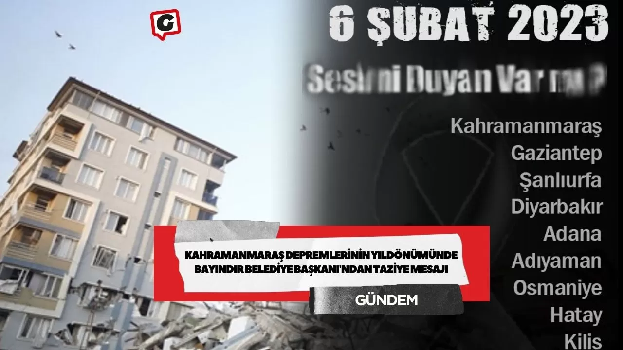 Kahramanmaraş Depremlerinin Yıldönümünde Bayındır Belediye Başkanı'ndan Taziye Mesajı