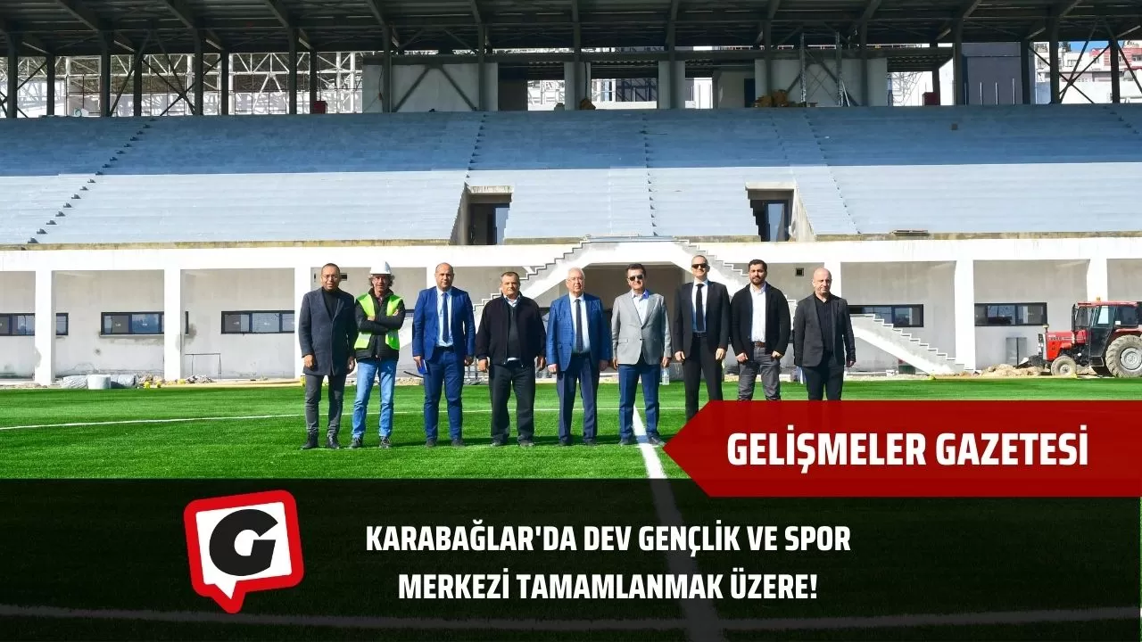 Karabağlar'da Dev Gençlik ve Spor Merkezi Tamamlanmak Üzere!