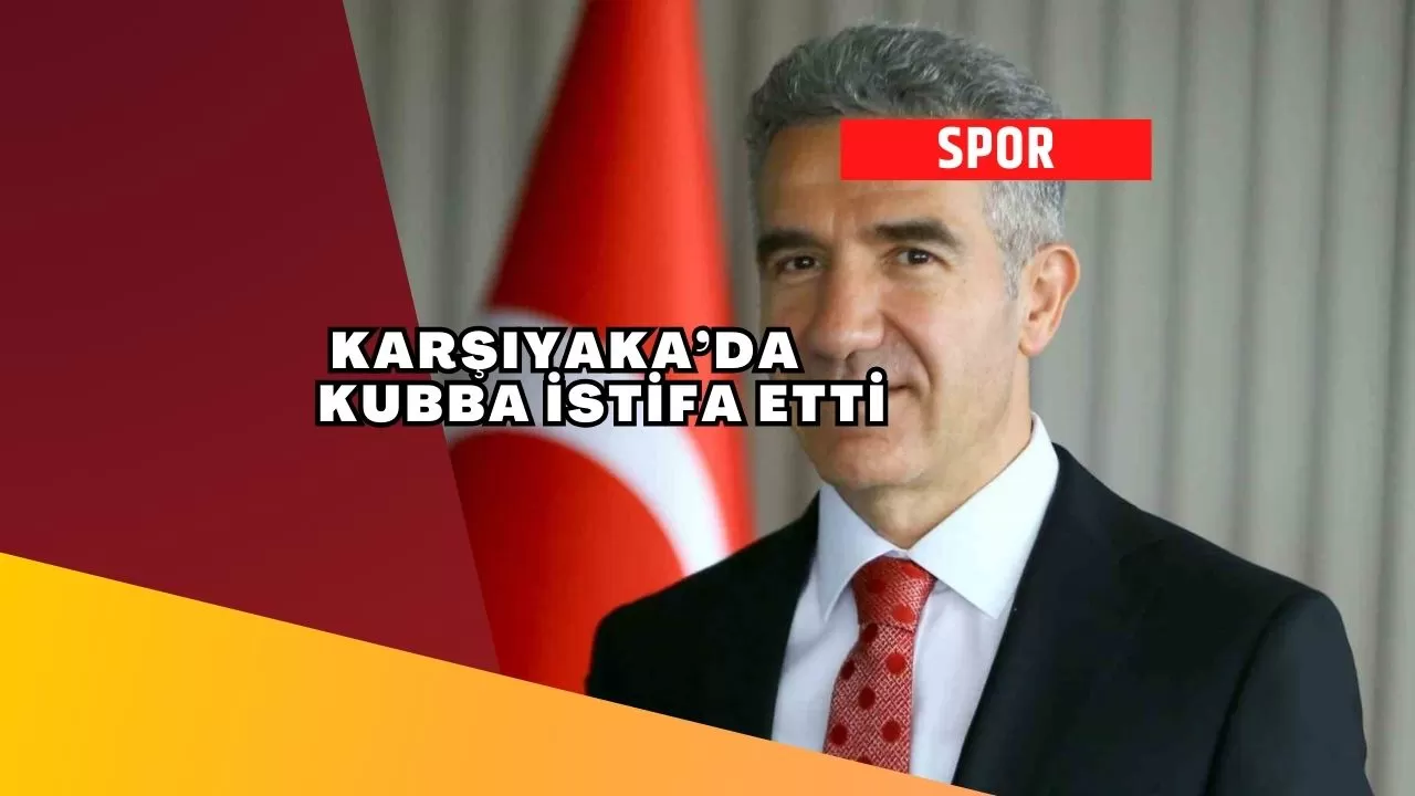 Karşıyaka’da Kubba istifa etti