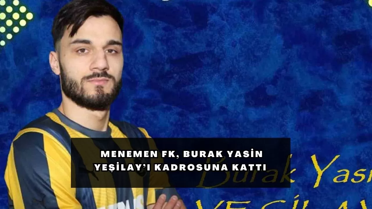 Menemen FK, Burak Yasin Yeşilay’ı kadrosuna kattı