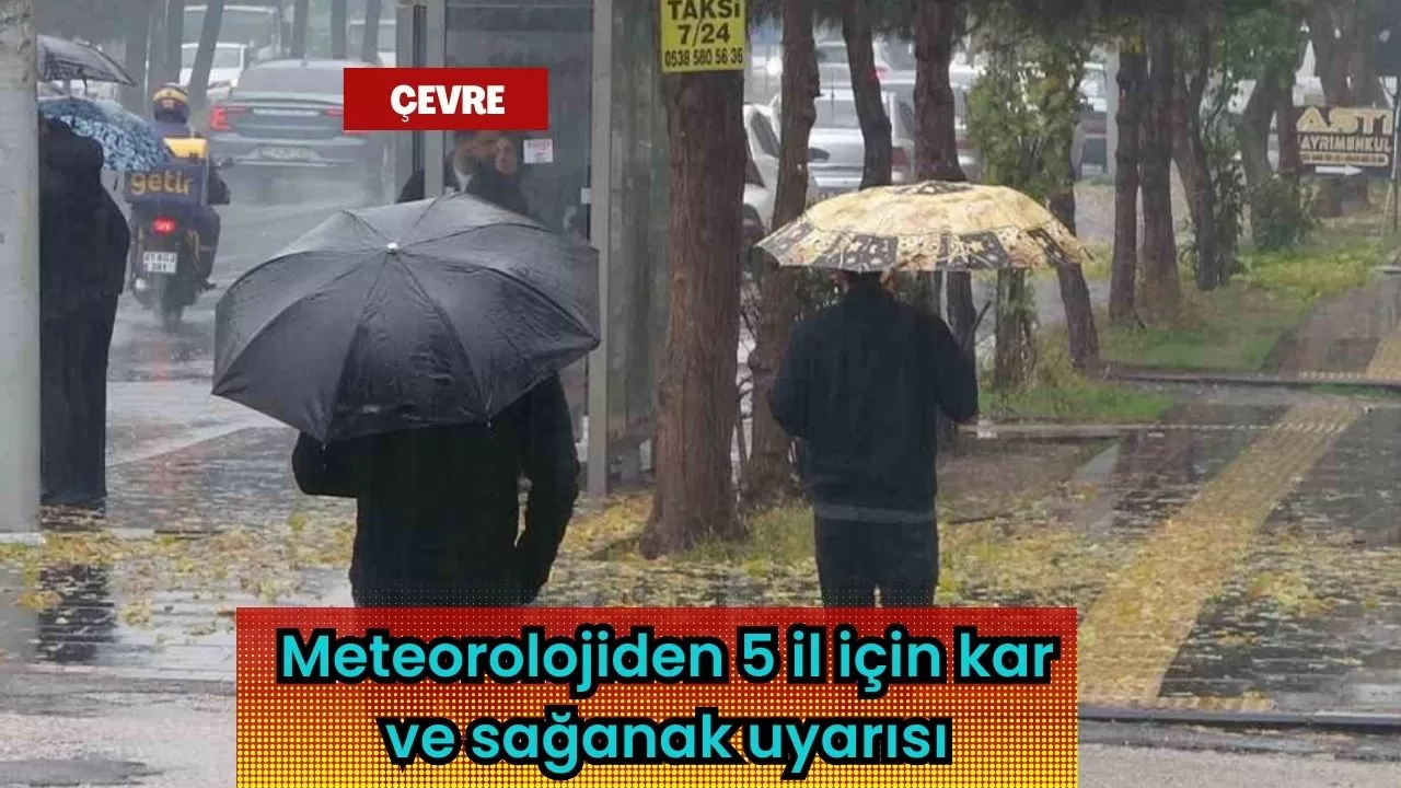 Meteorolojiden 5 il için kar ve sağanak uyarısı