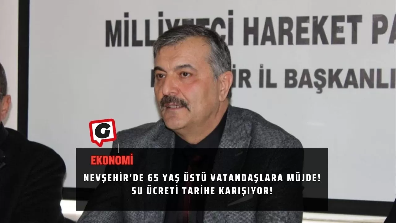 Nevşehir'de 65 Yaş Üstü Vatandaşlara Müjde! Su Ücreti Tarihe Karışıyor!