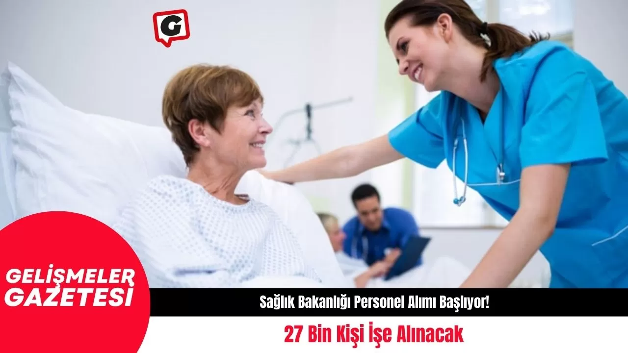 Sağlık Bakanlığı Personel Alımı Başlıyor! 27 Bin Kişi İşe Alınacak