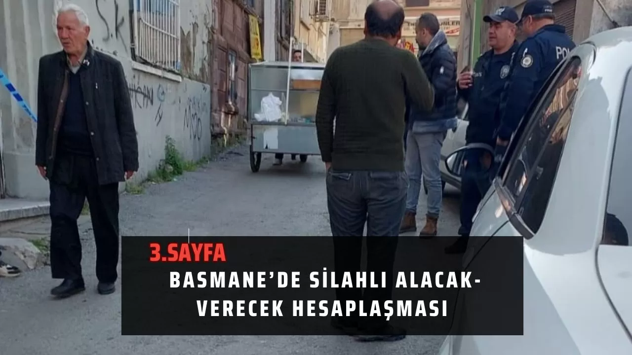 Basmane’de silahlı alacak-verecek hesaplaşması