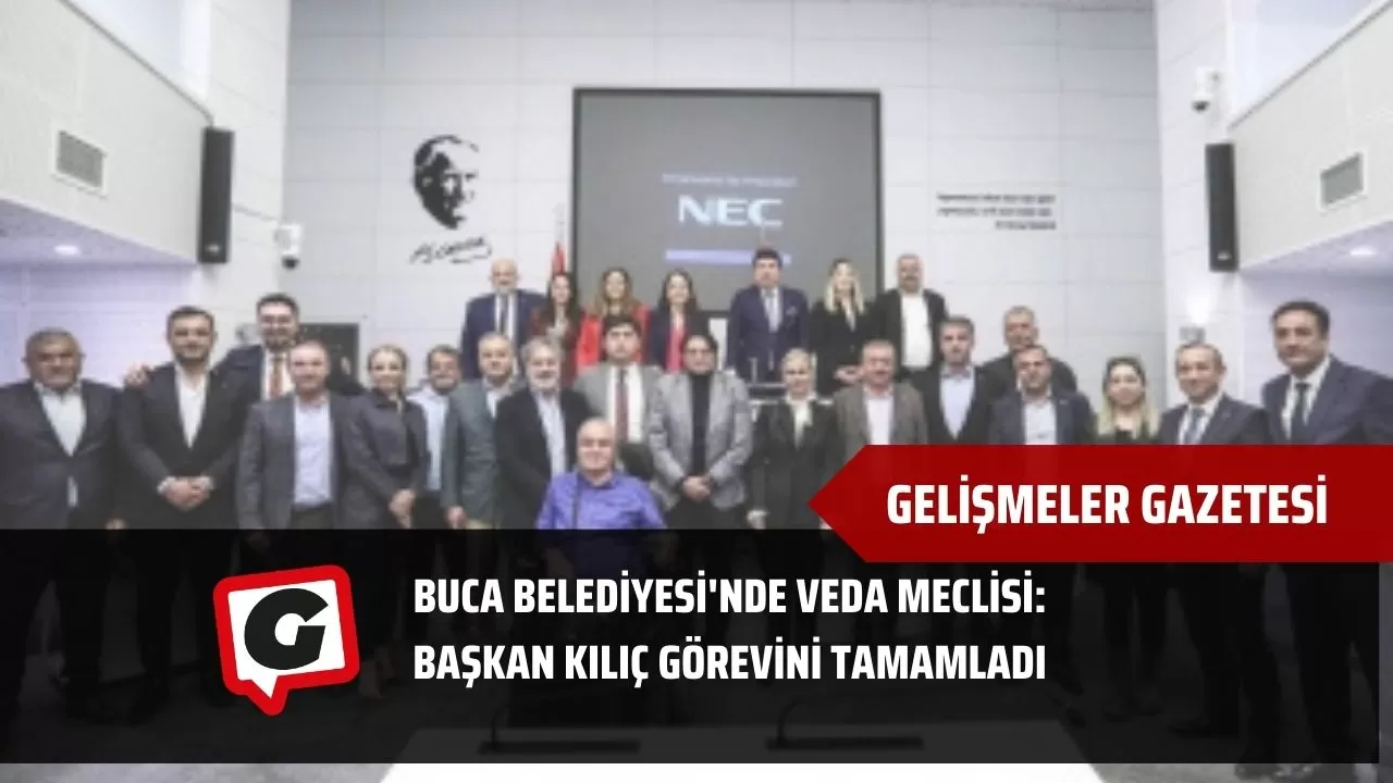 Buca Belediyesi'nde Veda Meclisi: Başkan Kılıç Görevini Tamamladı