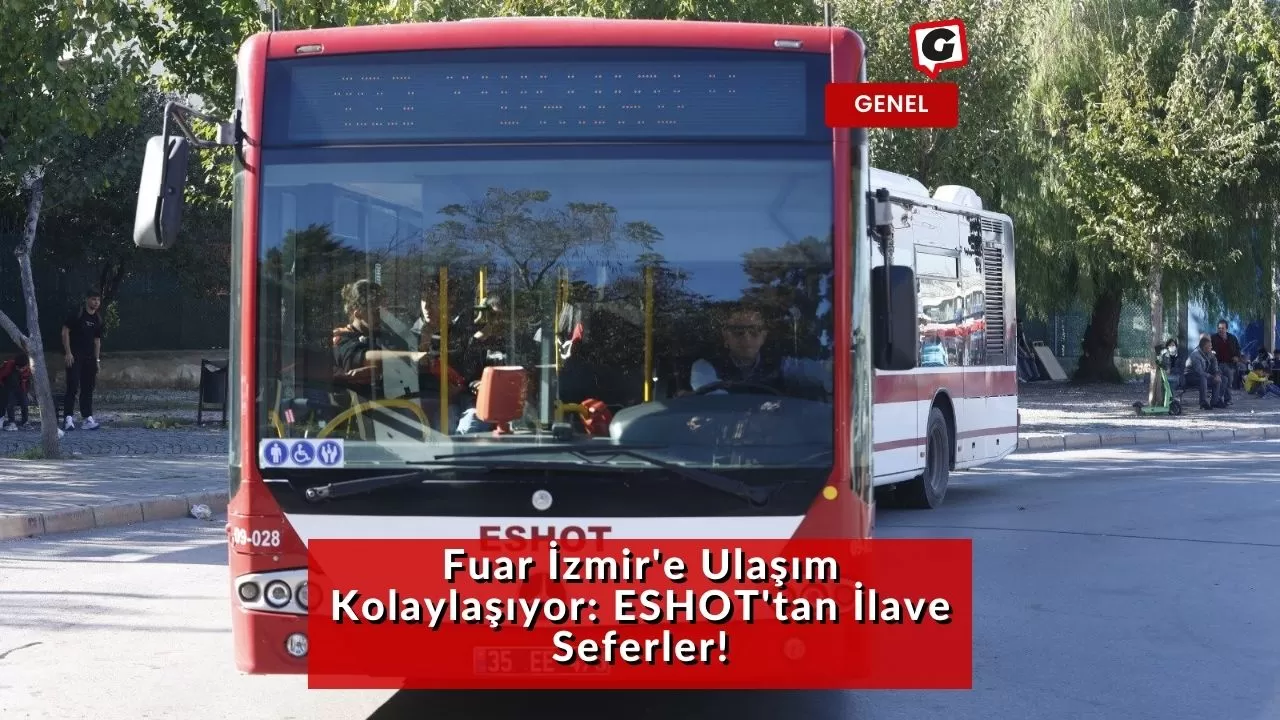 Fuar İzmir'e Ulaşım Kolaylaşıyor: ESHOT'tan İlave Seferler!