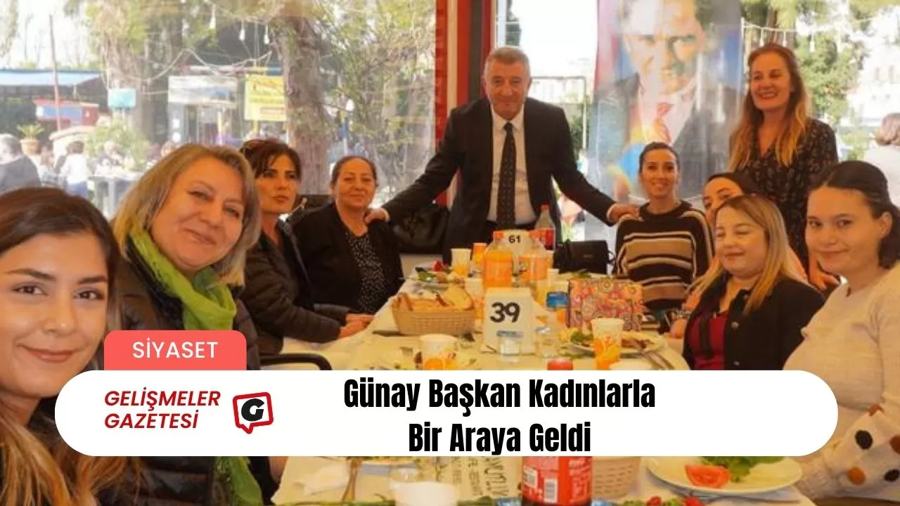 Günay Başkan Kadınlarla Bir Araya Geldi