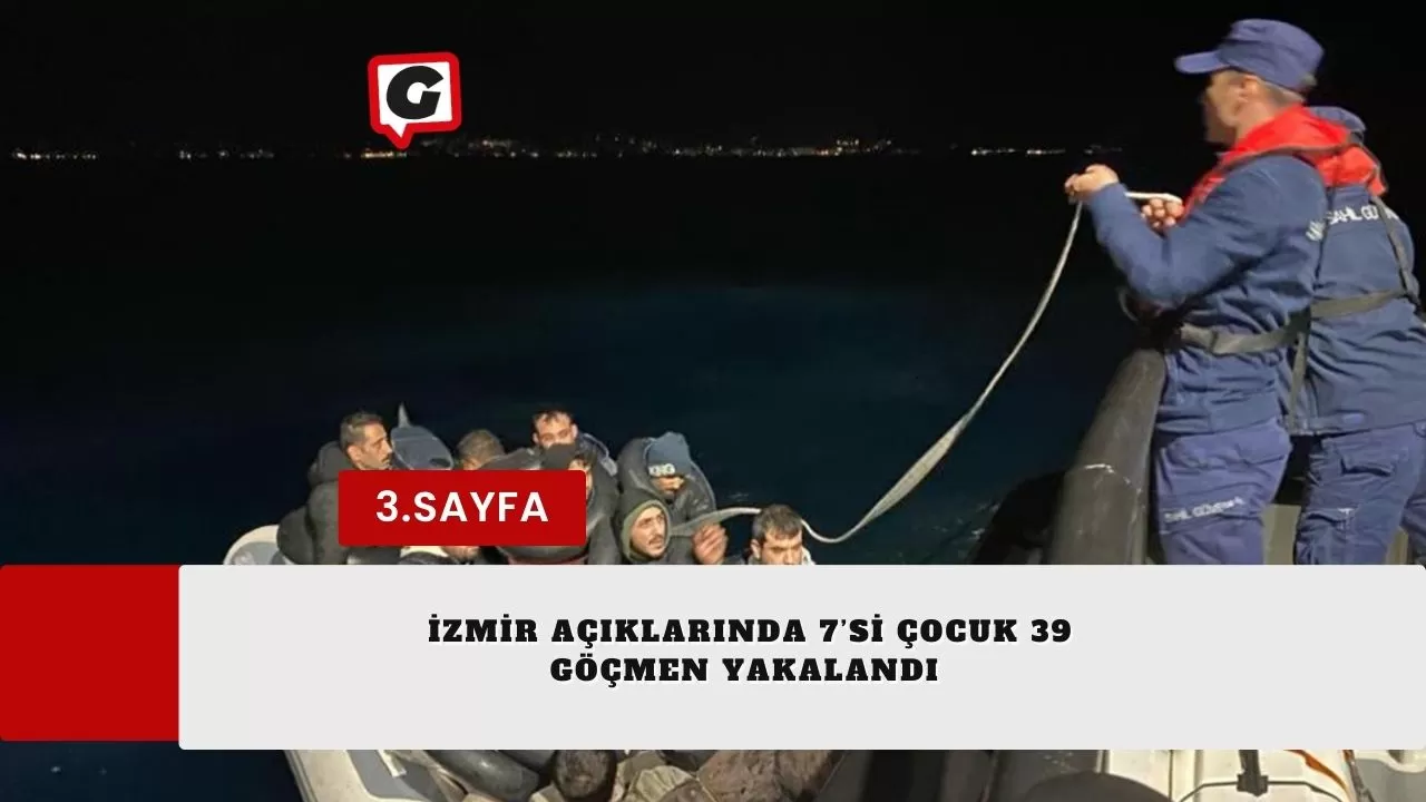 İzmir açıklarında 7’si çocuk 39 göçmen yakalandı