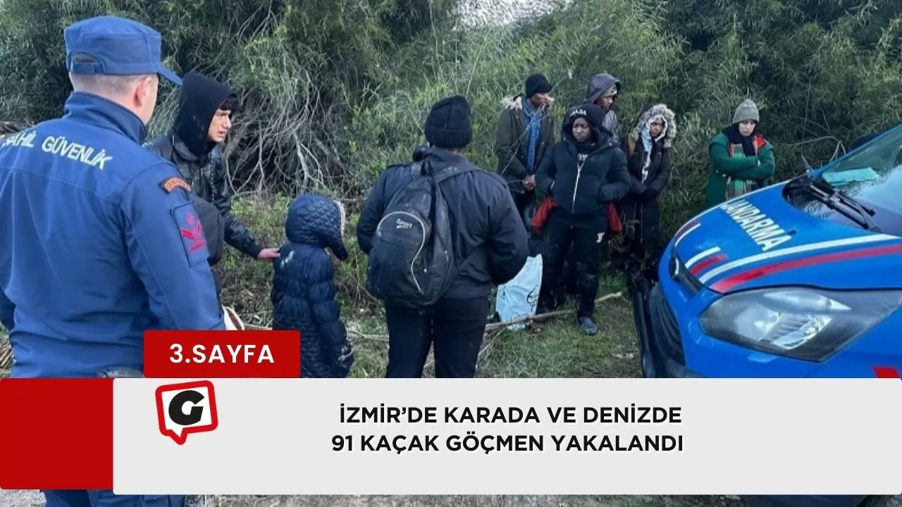 İzmir’de karada ve denizde 91 kaçak göçmen yakalandı