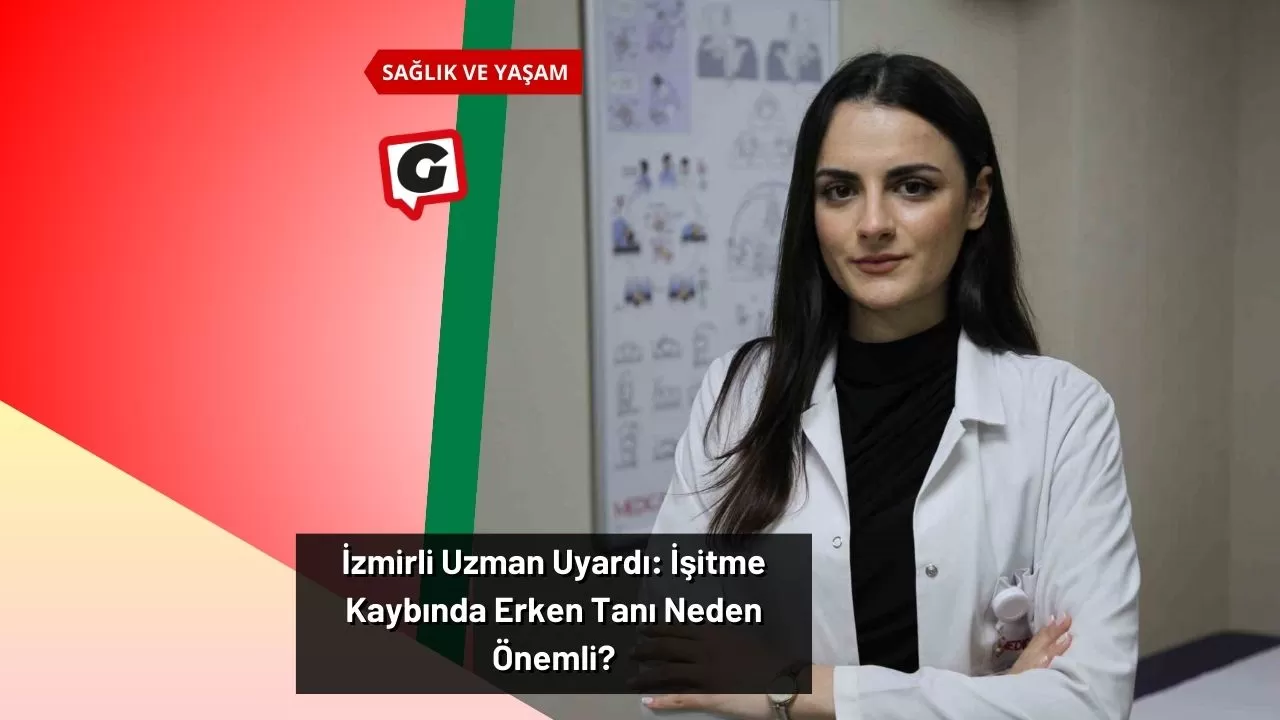 İzmirli Uzman Uyardı: İşitme Kaybında Erken Tanı Neden Önemli?