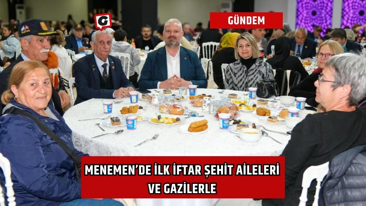 Menemen’de ilk iftar şehit aileleri ve gazilerle