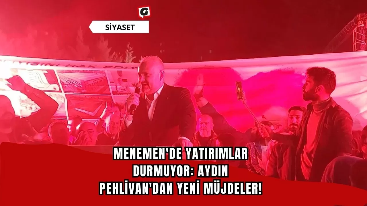 Menemen'de Yatırımlar Durmuyor: Aydın Pehlivan'dan Yeni Müjdeler!