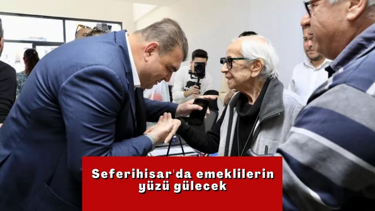 Seferihisar'da emeklilerin yüzü gülecek