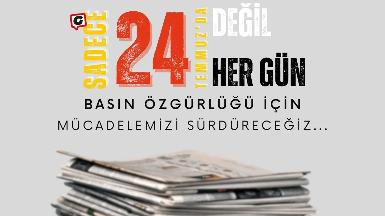 24 Temmuz: Basın Özgürlüğü İçin Mücadele Günü!